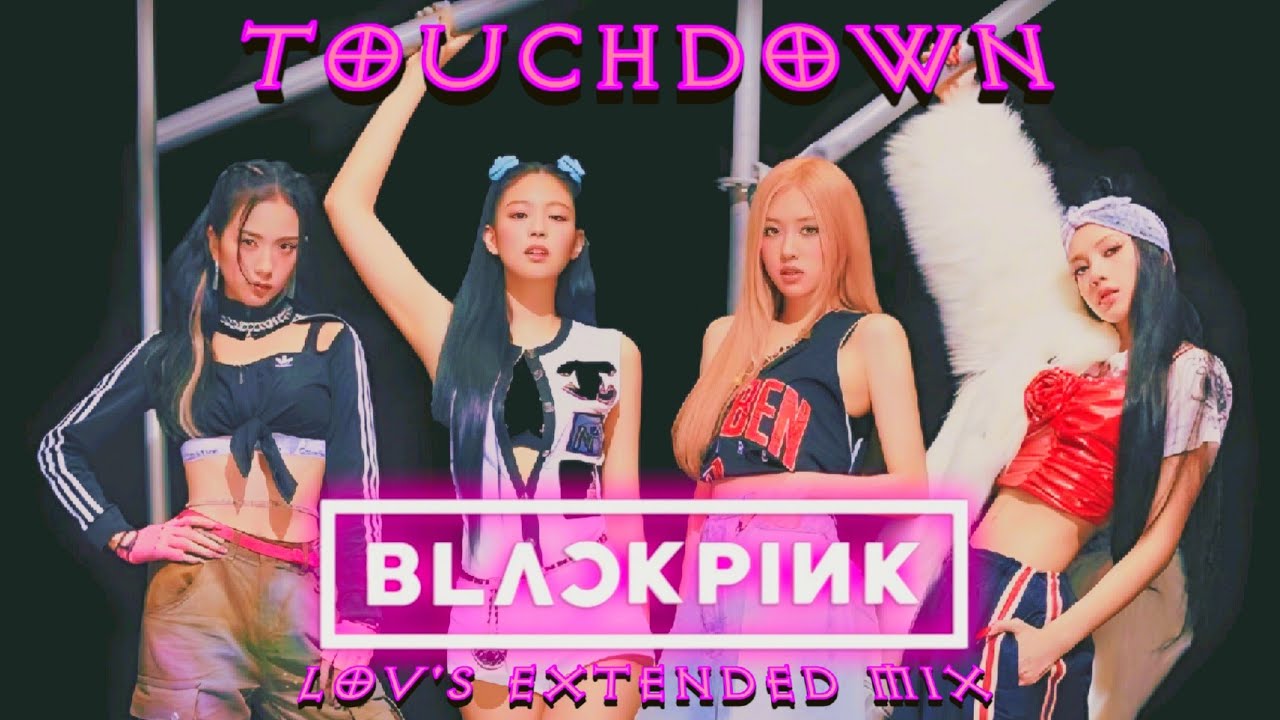 BLACKPINK - TOUCHDOWN (Lov's Extended Mix)