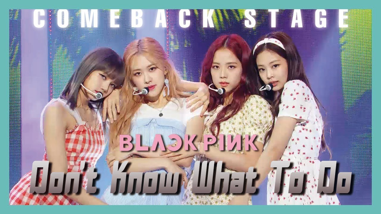 [ComeBack Stage] BLACKPINK - Don't Know What To Do,  블랙핑크 - Don't Know What To Do